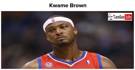 Kwame Brown Net Worth In 2023 How Is The NBA Player Rich Now?