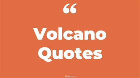 45+ Useful Volcano Quotes That Will Unlock Your True Potential