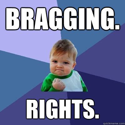 BRAGGING. RIGHTS. - Success Kid - quickmeme