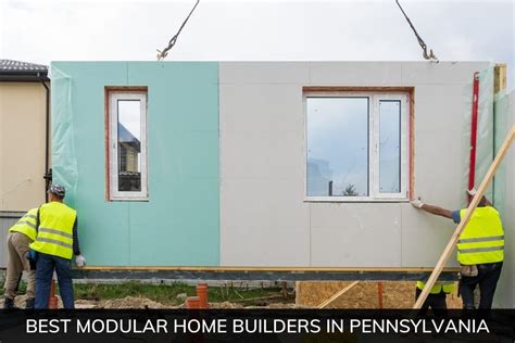 Best Modular Home Builders in Pennsylvania