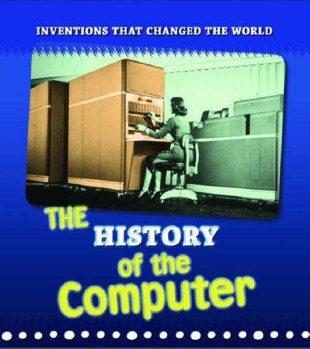 The History of the Computer (Inventions That Changed the World; Young ...