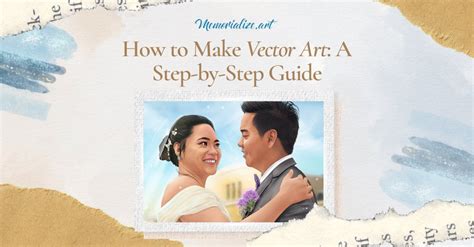 How to Make Vector Art: A Step-by-Step Guide | Memorialize Art