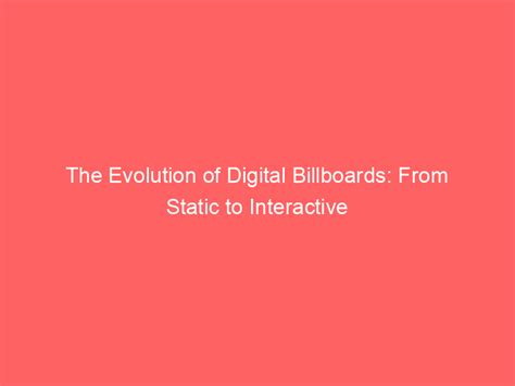 The Evolution Of Digital Billboards: From Static To Interactive ...