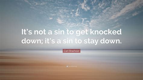 Carl Brashear Quote: “It’s not a sin to get knocked down; it’s a sin to stay down.” (12 ...