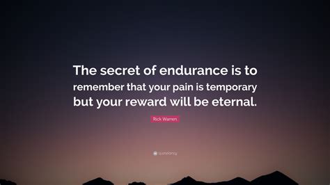 Rick Warren Quote: “The secret of endurance is to remember that your ...