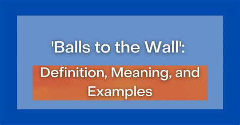 ‘Balls to the Wall’: Definition, Meaning, and Examples