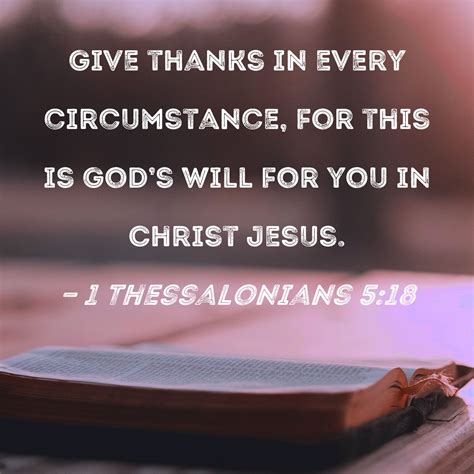 1 Thessalonians 5:18 Give thanks in every circumstance, for this is God ...