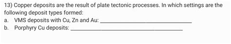 Solved 13) Copper deposits are the result of plate tectonic | Chegg.com