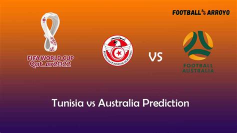 Tunisia vs Australia Prediction, World Cup Starting Lineup, Preview ...