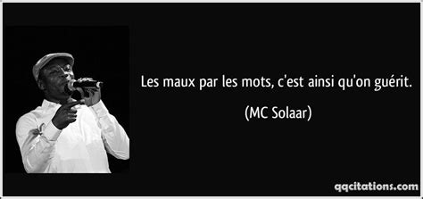 Les maux par les mots, c'est ainsi qu'on guérit. - MC Solaar ...