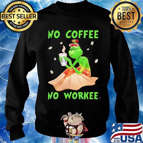 No Coffee No Workee Grinch Coffee Starbucks Xmas Shirt, hoodie, sweater, long sleeve and tank top