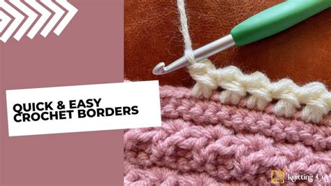 Quick & Easy Crochet Borders - Knitting Cut