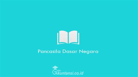 Pancasila Dasar Negara - Pengertian, Dasar Hukum, Fungsi serta Manfaat