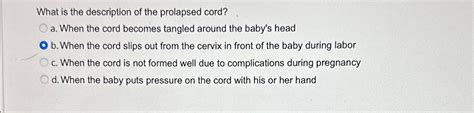 Solved What is the description of the prolapsed cord?a. | Chegg.com