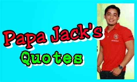 Emotions of Love: Papa Jack's Quotes