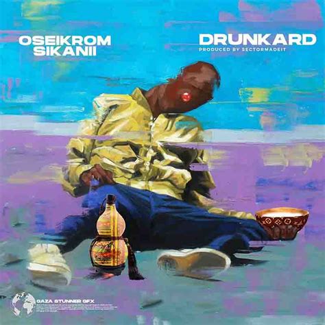 Oseikrom Sikanii - Drunkard (Produced By SectorMadeIt)