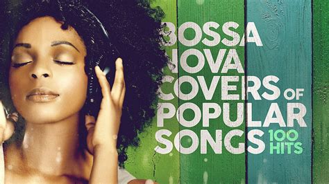 Bossa Nova Covers Of Popular Songs 100 Hits - YouTube