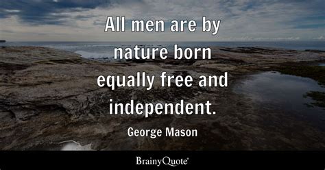 George Mason - All men are by nature born equally free and...