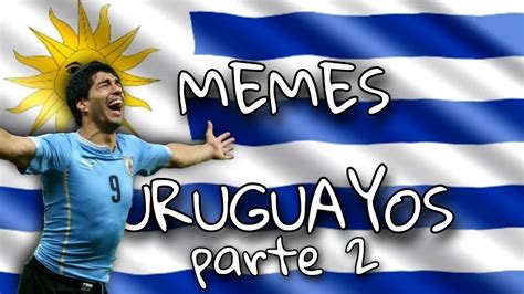 Memes Uruguayos PT2 - YouTube