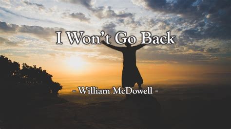 I Won't Go Back (with Lyrics) - William McDowell - - YouTube