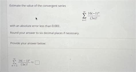 Solved Estimate the value of the convergent series | Chegg.com