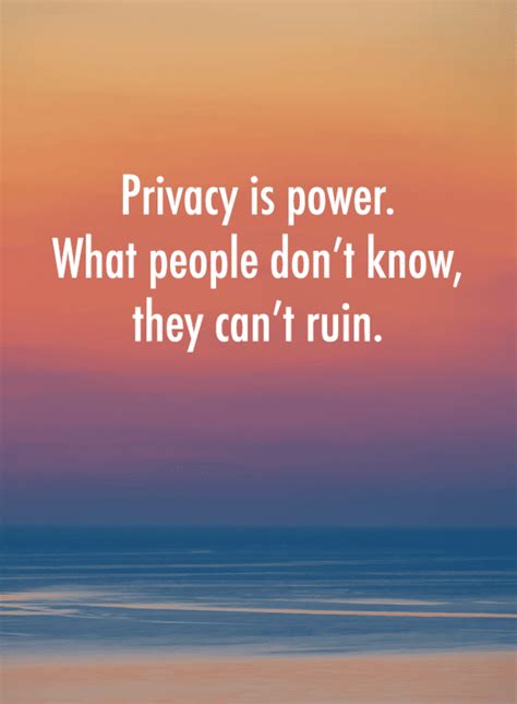 Privacy is power. What people don't know, they can't ruin | Privacy Quotes - 101 Quotes