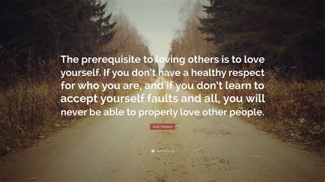 Joel Osteen Quote: “The prerequisite to loving others is to love ...