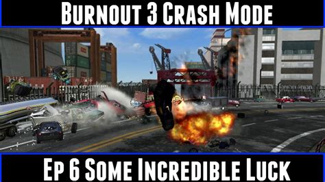 Burnout 3 Crash Mode Ep 6 Some Incredible Luck - YouTube