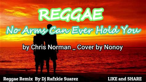 No Arms Can Ever Hold You by Chris Norman _ Cover by Nonoy, Reggae ( Ft ...