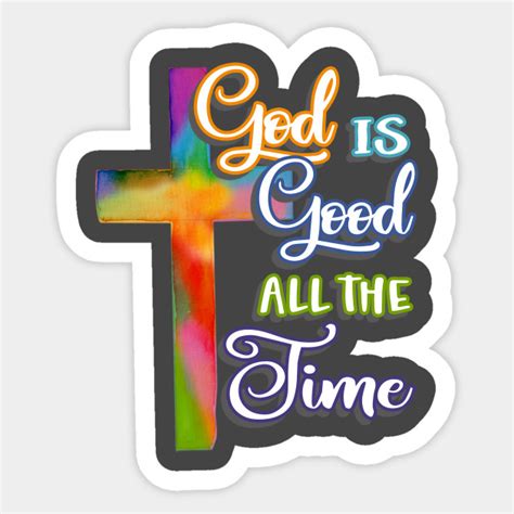 God Is Good All The Time Gift - God Is Good All The Time - Sticker | TeePublic