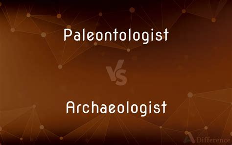 Paleontologist vs. Archaeologist — What’s the Difference?