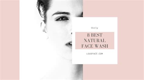 8 Best Natural Face Wash That Are Super Effective | LoudFact