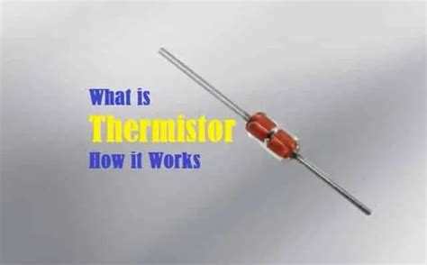 Thermistor - Classification, How it Works, Applications and Advantages