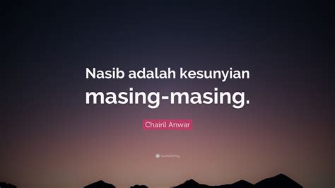 Chairil Anwar Quote: “Nasib adalah kesunyian masing-masing.”