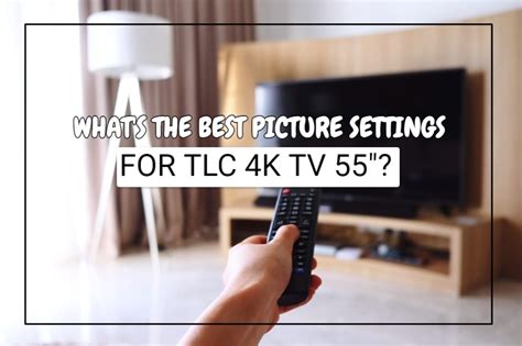 Best Picture Settings For TCL 4K TV (55") [Ultimate Guide]