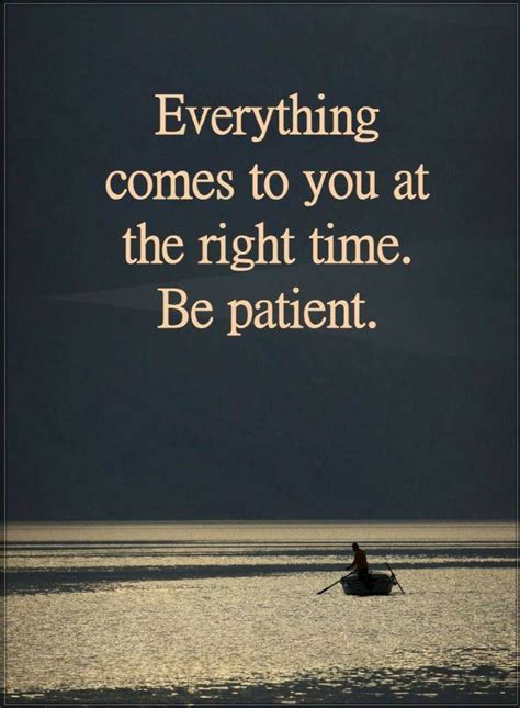 Everything comes to you at the right time. Be Patient | Quotes Wisdom Quotes, True Quotes, Words ...