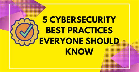 5 Cybersecurity Best Practices Everyone Should Know