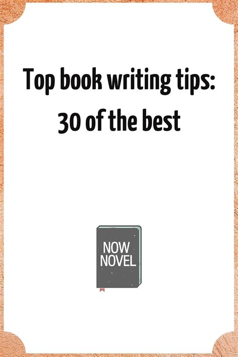 30 Top Book Writing Tips | Now Novel