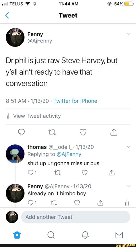 Dr.phil is just raw Steve Harvey, but y'all ain't ready to have that conversation 8:51 AM ...