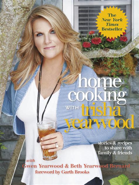 Home Cooking with Trisha Yearwood: Stories and Recipes to Share with Family and Friends: A ...