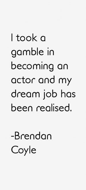 Brendan Coyle Quotes. QuotesGram