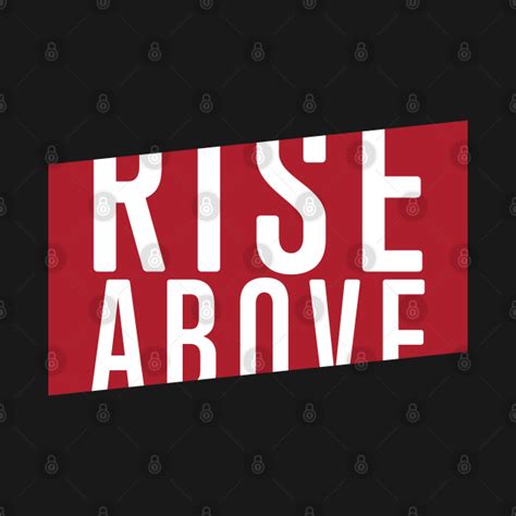 Rise Above - Inspiration - T-Shirt | TeePublic