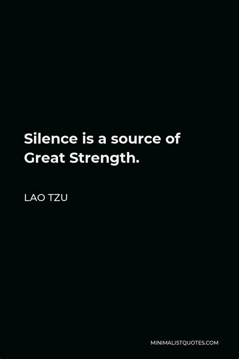 Lao Tzu Quote: Silence is a source of Great Strength.