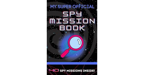 My Super Official Spy Mission Book: 40 Missions Inside - Spy School - Spy Ninja - Learn to be a ...