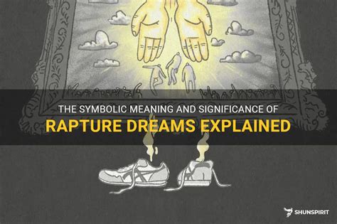 The Symbolic Meaning And Significance Of Rapture Dreams Explained | ShunSpirit