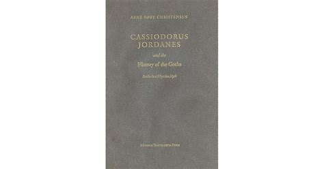 Cassiodorus Jordanes and the History of the Goths: Studies in a ...