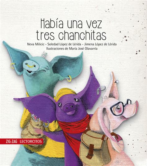 Lea Había una vez tres chanchitas de Neva Milicic, Jimena López de Lérida y Soledad López de ...