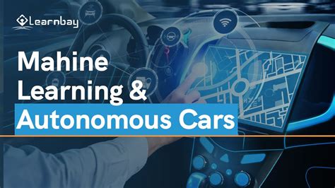 Machine Learning In Autonomous Car Driving | Machine Learning In Autonomous Cars | Learnbay ...