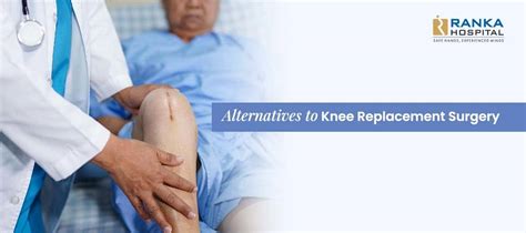 Alternatives to Knee Replacement Surgery - Ranka Hospital