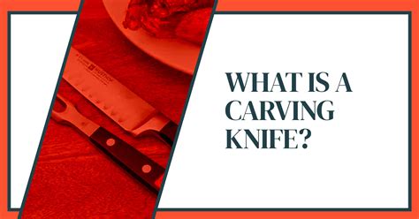 What is a Carving Knife: Everything You Need To Know